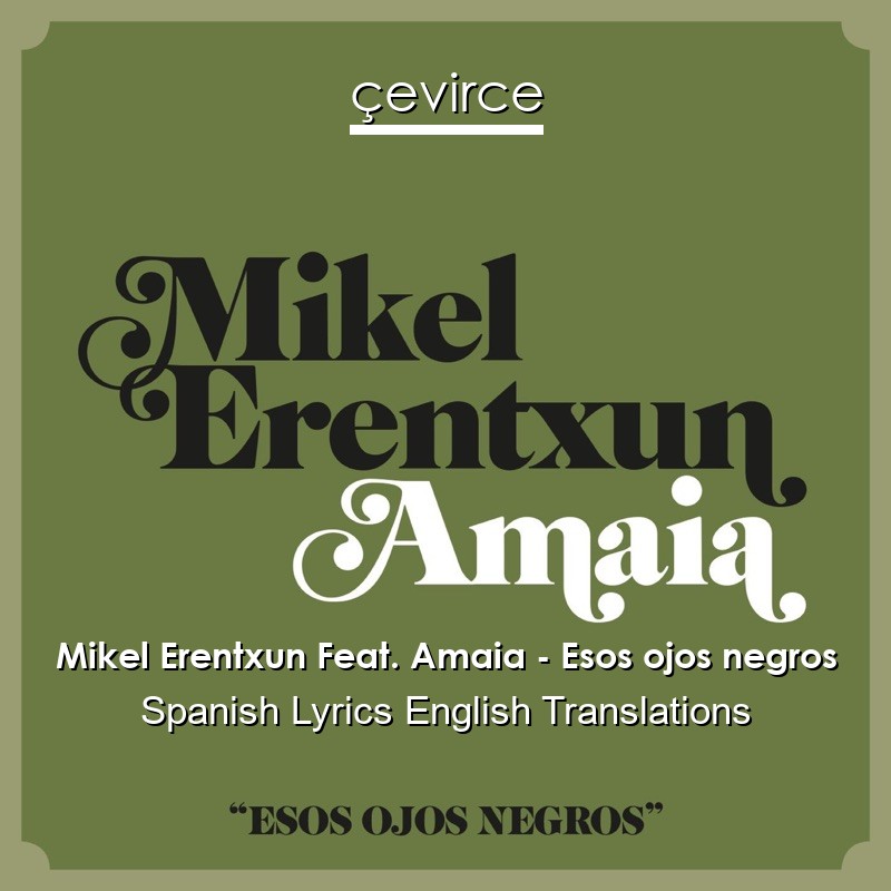 Mikel Erentxun Feat. Amaia – Esos ojos negros Spanish Lyrics English Translations