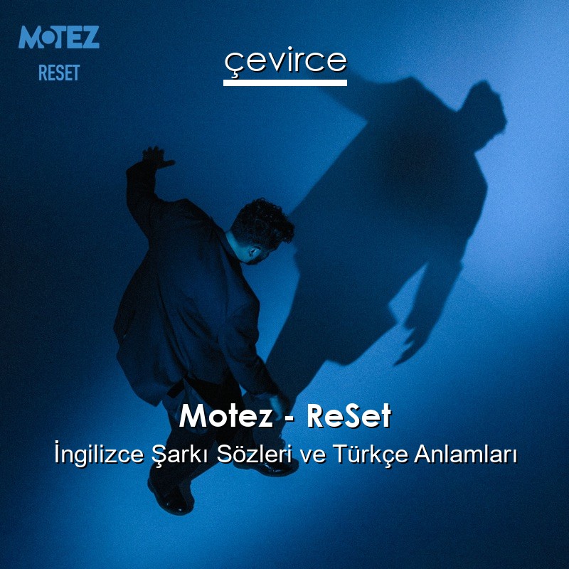 Motez – ReSet İngilizce Şarkı Sözleri Türkçe Anlamları
