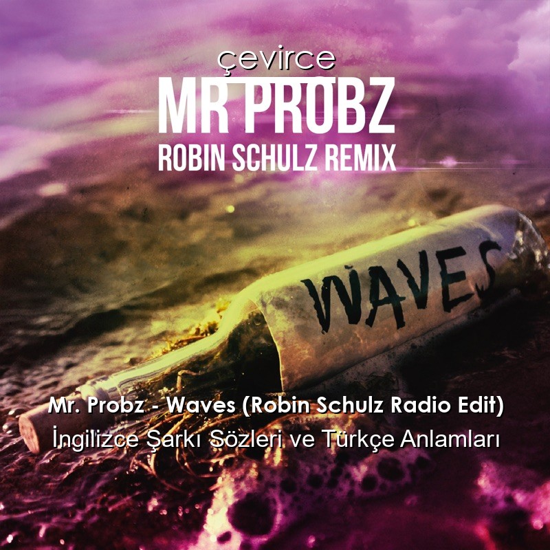 Mr. Probz – Waves (Robin Schulz Radio Edit) İngilizce Şarkı Sözleri Türkçe Anlamları