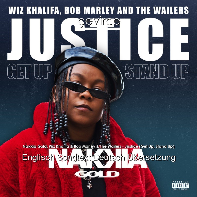Nakkia Gold, Wiz Khalifa & Bob Marley & The Wailers – Justice (Get Up, Stand Up) Englisch Songtext Deutsch Übersetzung