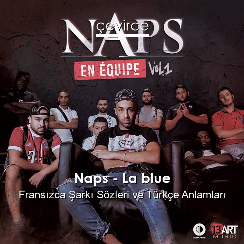 Naps – La blue Fransızca Şarkı Sözleri Türkçe Anlamları