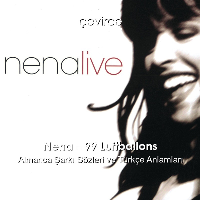 Nena – 99 Luftballons Almanca Şarkı Sözleri Türkçe Anlamları