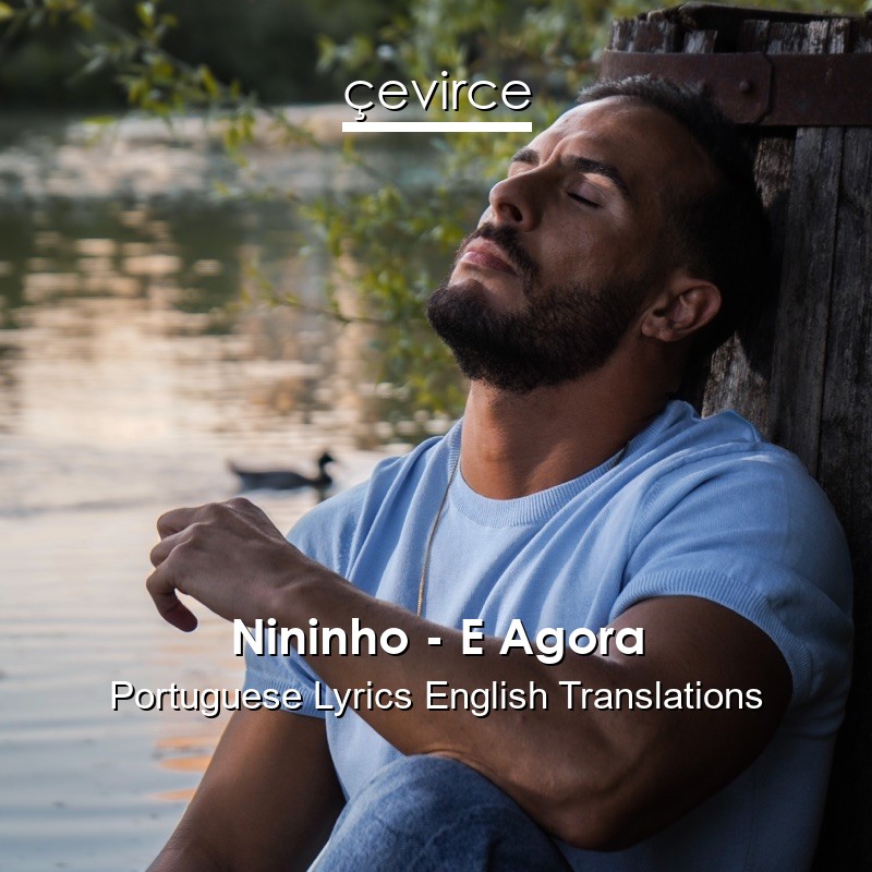 Nininho – E Agora Portuguese Lyrics English Translations