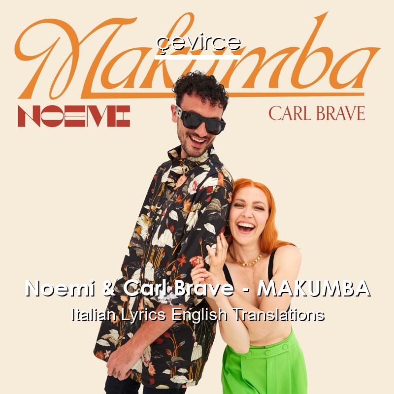 Noemi & Carl Brave – MAKUMBA Italian Lyrics English Translations