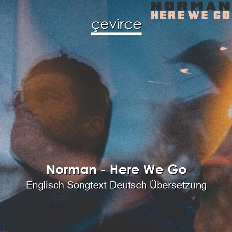 Norman – Here We Go Englisch Songtext Deutsch Übersetzung