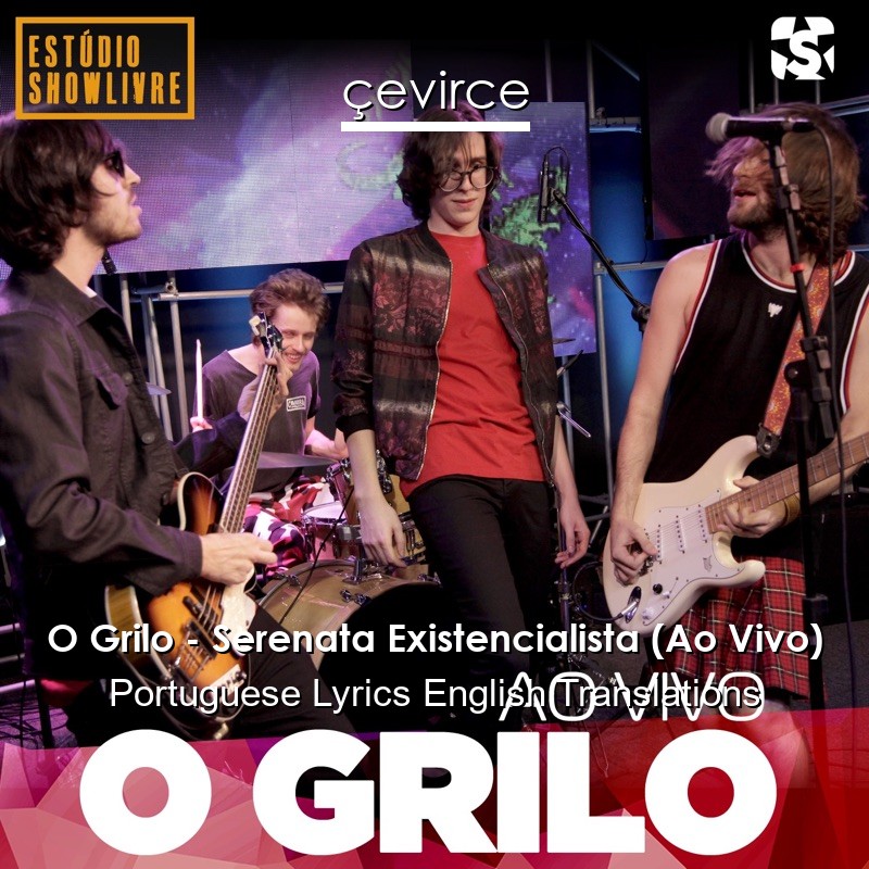 O Grilo – Serenata Existencialista (Ao Vivo) Portuguese Lyrics English Translations