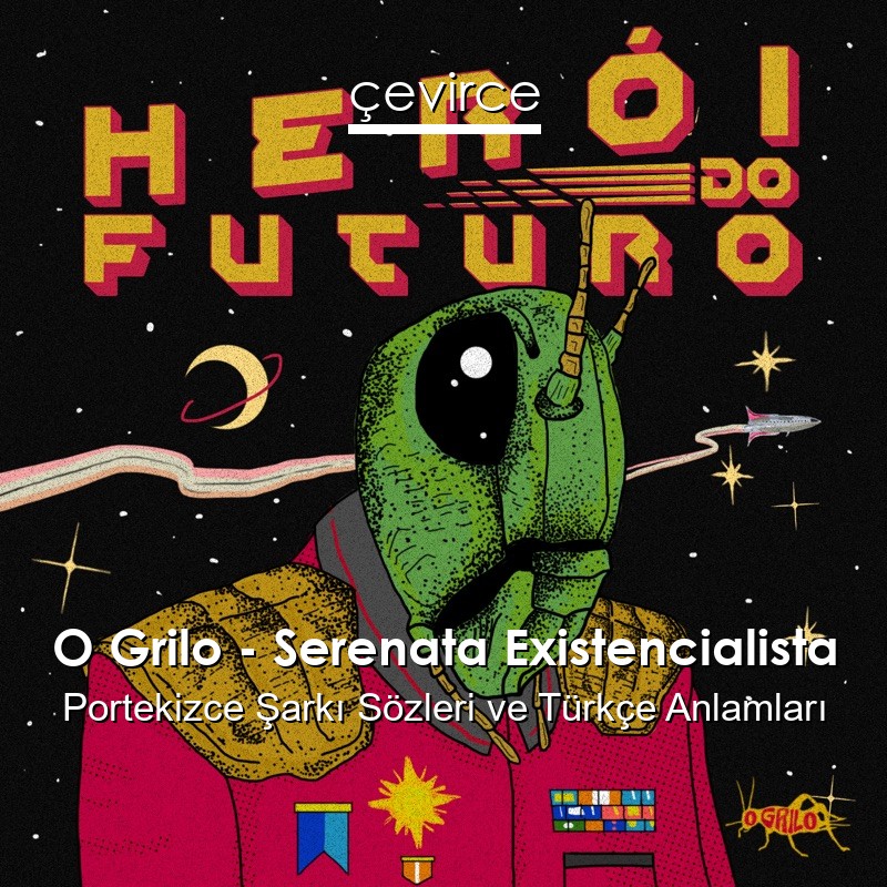 O Grilo – Serenata Existencialista Portekizce Şarkı Sözleri Türkçe Anlamları