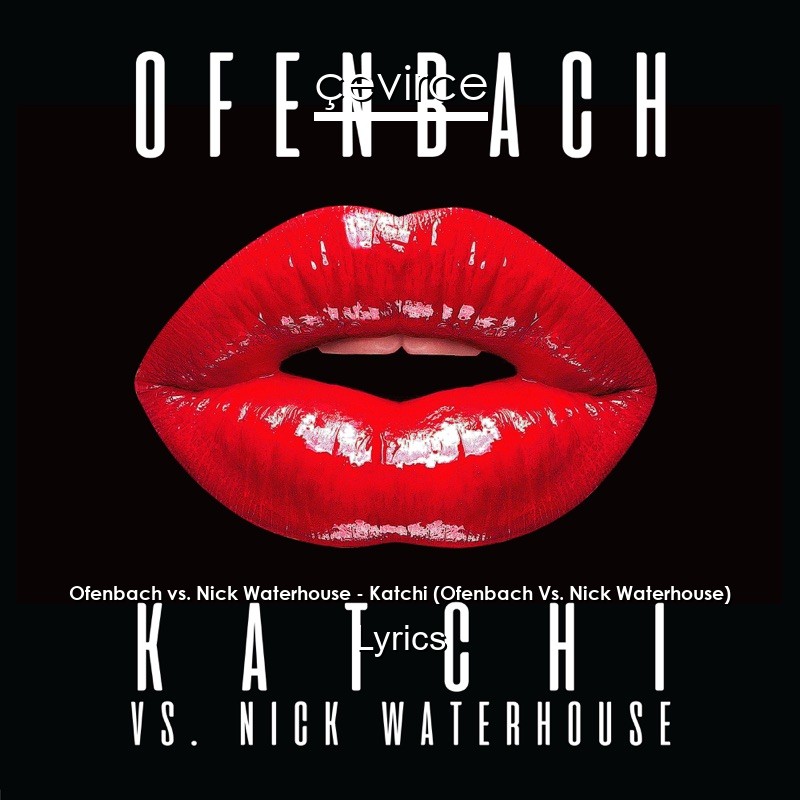 Ofenbach vs. Nick Waterhouse – Katchi (Ofenbach Vs. Nick Waterhouse) Lyrics