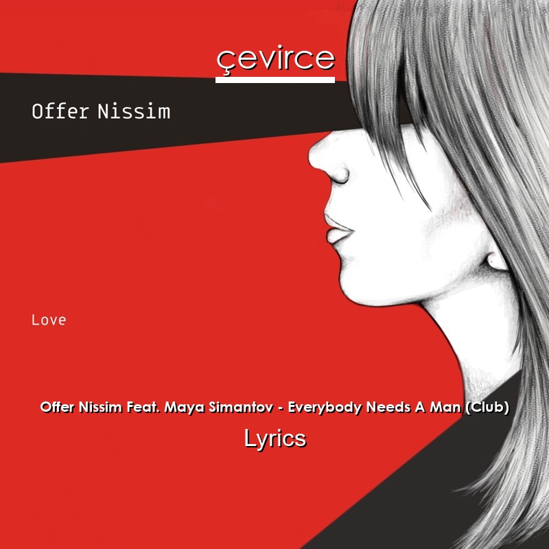 Offer Nissim Feat. Maya Simantov – Everybody Needs A Man (Club) Lyrics