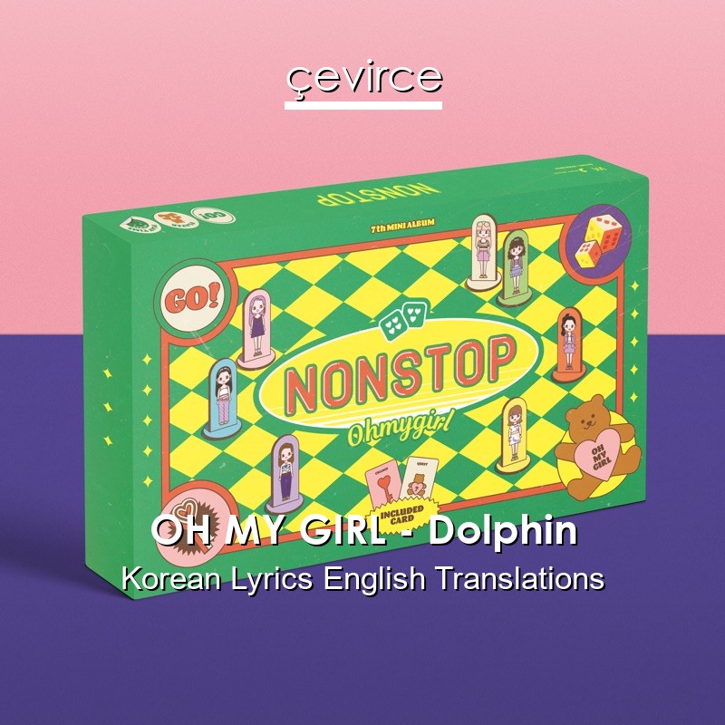 OH MY GIRL – Dolphin Korean Lyrics English Translations