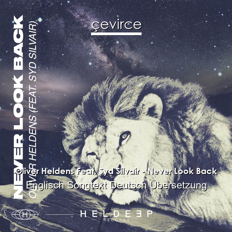 Oliver Heldens Feat. Syd Silvair – Never Look Back Englisch Songtext Deutsch Übersetzung