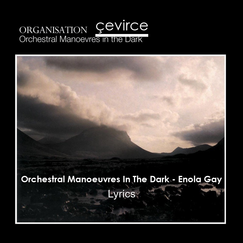 Orchestral Manoeuvres In The Dark – Enola Gay Lyrics