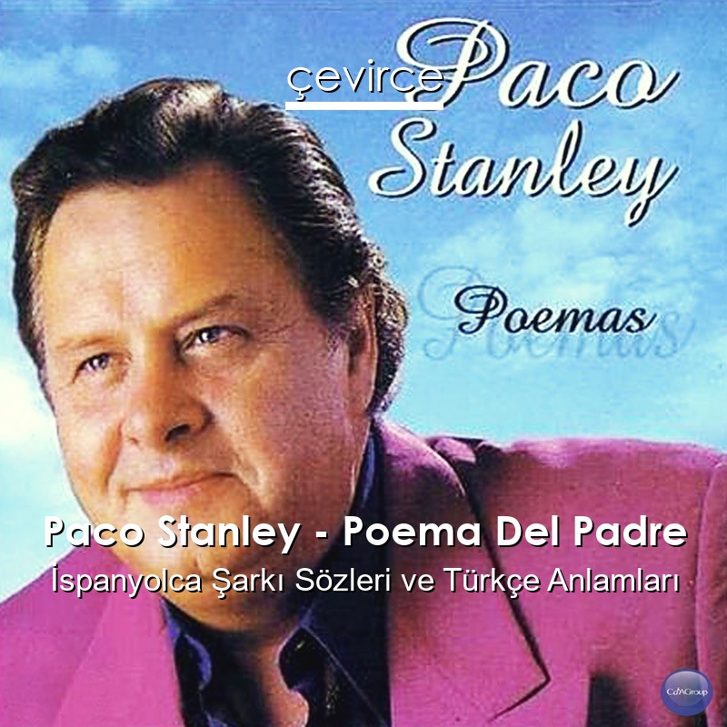 Paco Stanley – Poema Del Padre İspanyolca Şarkı Sözleri Türkçe Anlamları