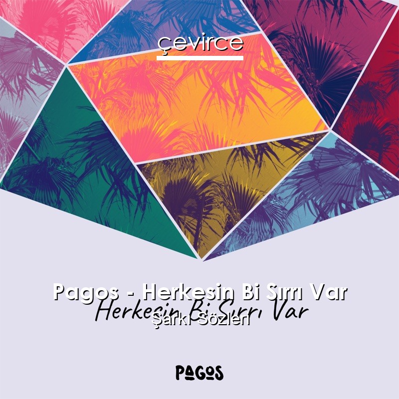 Pagos – Herkesin Bi Sırrı Var Şarkı Sözleri