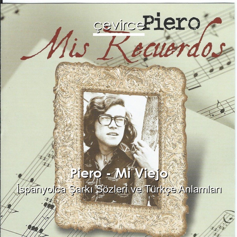 Piero – Mi Viejo İspanyolca Şarkı Sözleri Türkçe Anlamları