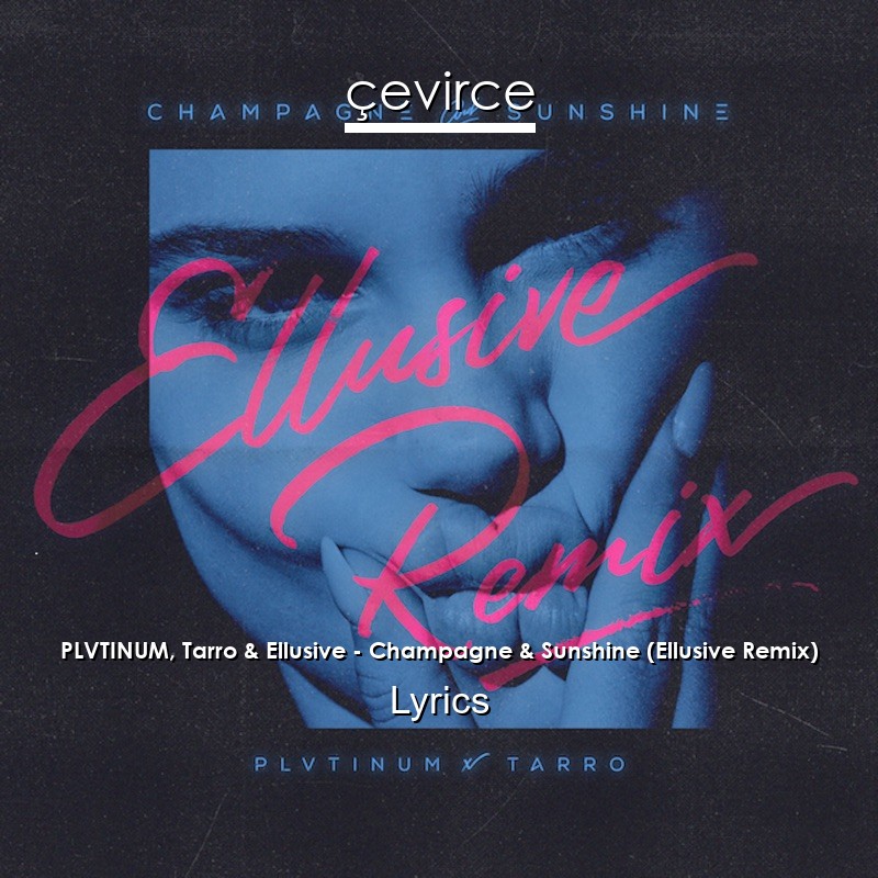 PLVTINUM, Tarro & Ellusive – Champagne & Sunshine (Ellusive Remix) Lyrics