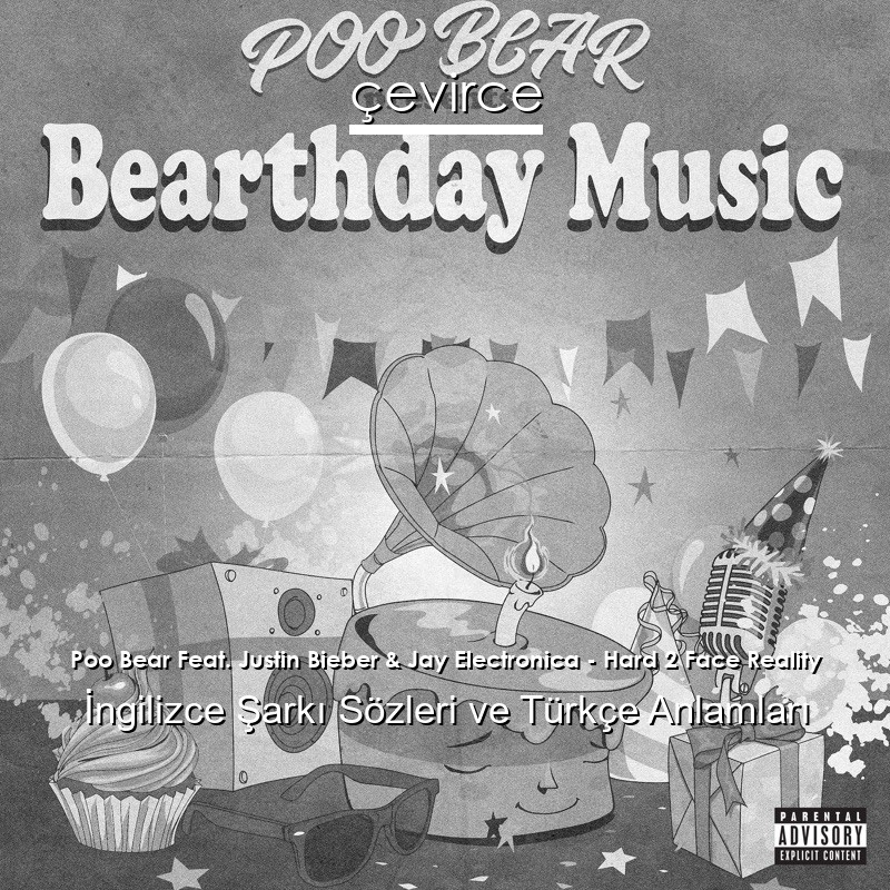 Poo Bear Feat. Justin Bieber & Jay Electronica – Hard 2 Face Reality İngilizce Şarkı Sözleri Türkçe Anlamları