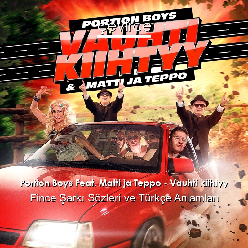 Portion Boys Feat. Matti ja Teppo – Vauhti kiihtyy Fince Şarkı Sözleri Türkçe Anlamları