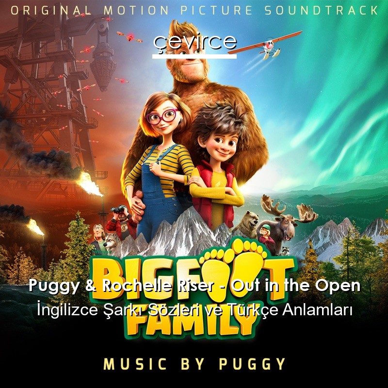 Puggy & Rochelle Riser – Out in the Open İngilizce Şarkı Sözleri Türkçe Anlamları