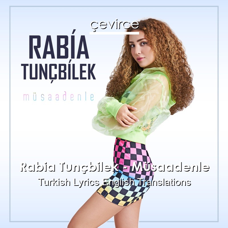 Rabia Tunçbilek – Müsaadenle Turkish Lyrics English Translations