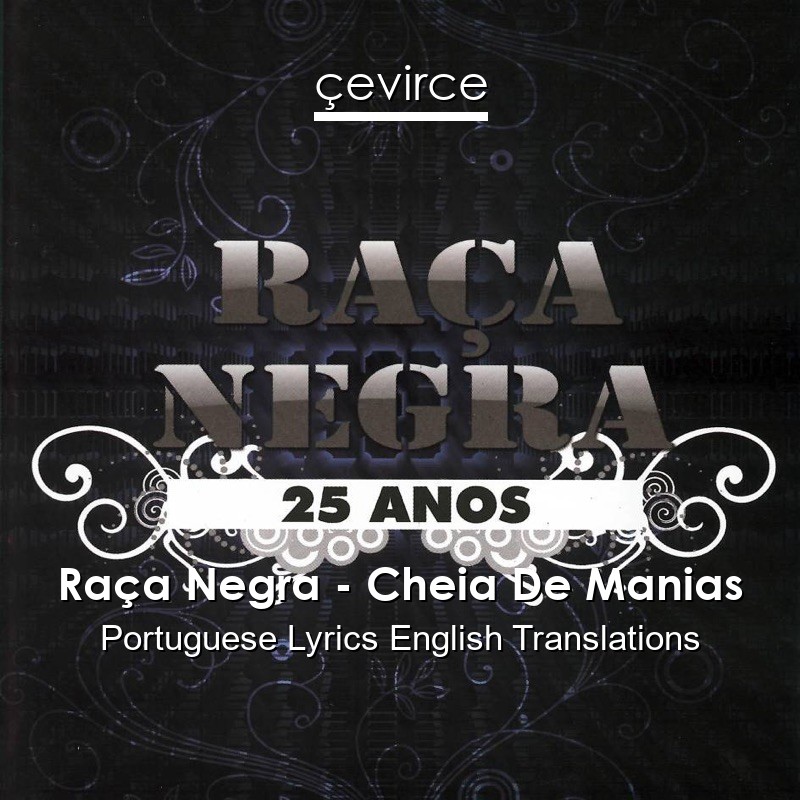 Raça Negra – Cheia De Manias Portuguese Lyrics English Translations