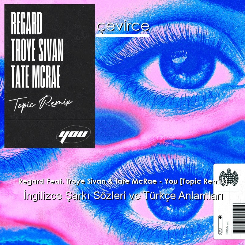 Regard Feat. Troye Sivan & Tate McRae – You [Topic Remix] İngilizce Şarkı Sözleri Türkçe Anlamları