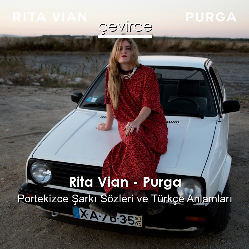 Rita Vian – Purga Portekizce Şarkı Sözleri Türkçe Anlamları