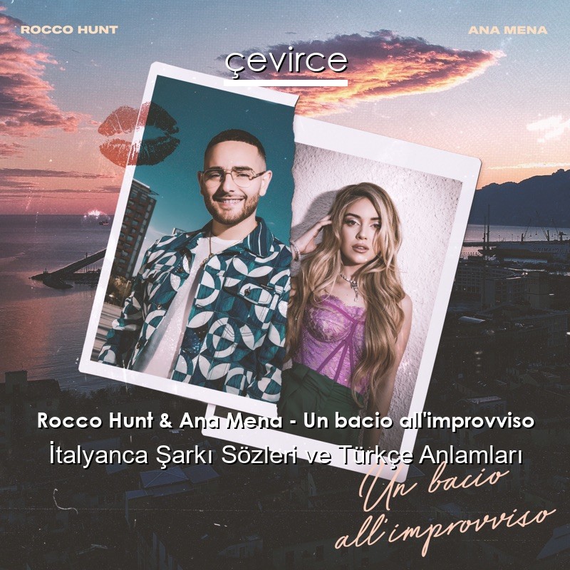 Rocco Hunt & Ana Mena – Un bacio all’improvviso İtalyanca Şarkı Sözleri Türkçe Anlamları