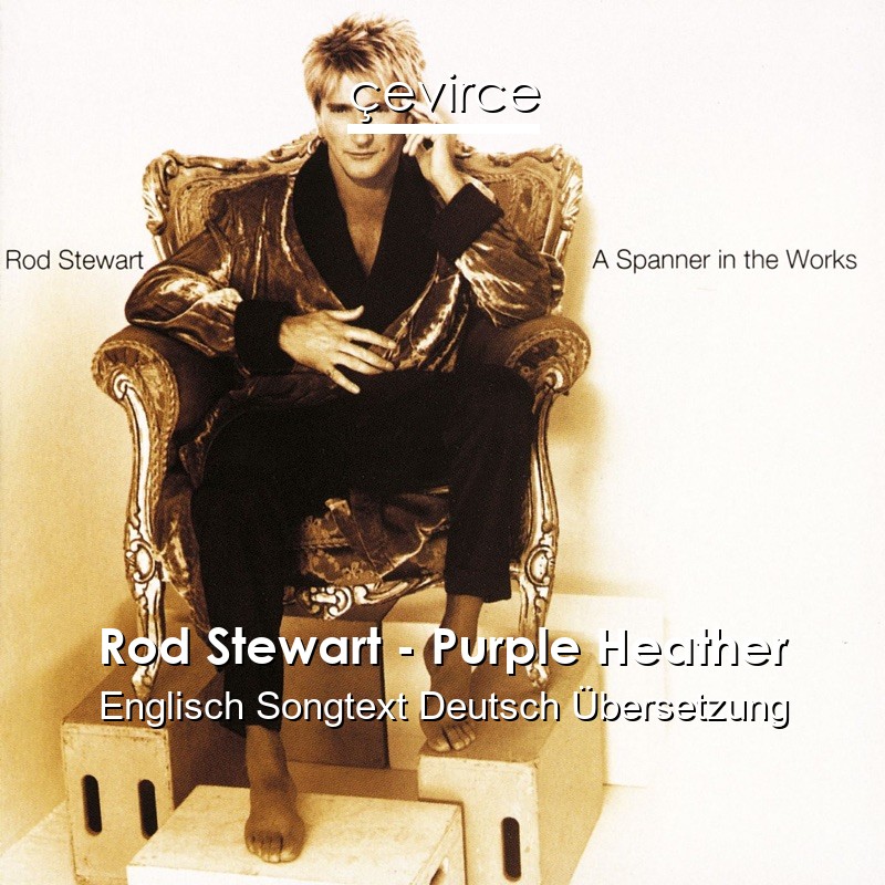 Rod Stewart – Purple Heather Englisch Songtext Deutsch Übersetzung