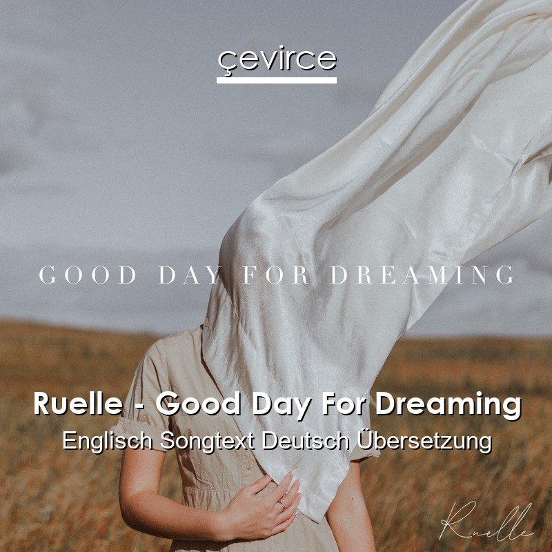 Ruelle – Good Day For Dreaming Englisch Songtext Deutsch Übersetzung