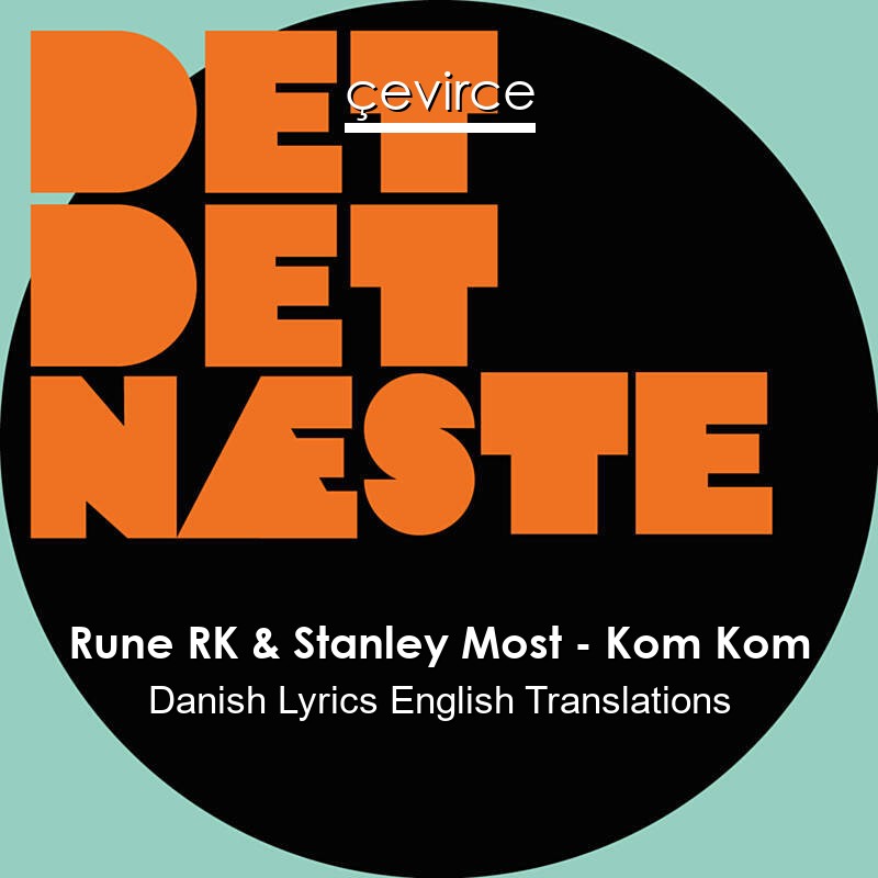 Rune RK & Stanley Most – Kom Kom Danish Lyrics English Translations