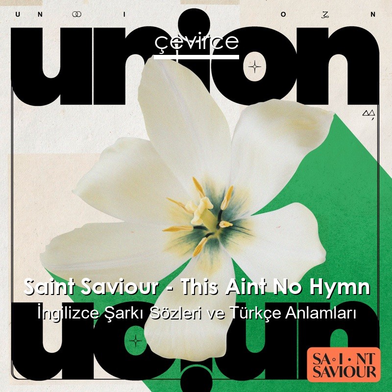 Saint Saviour – This Aint No Hymn İngilizce Şarkı Sözleri Türkçe Anlamları