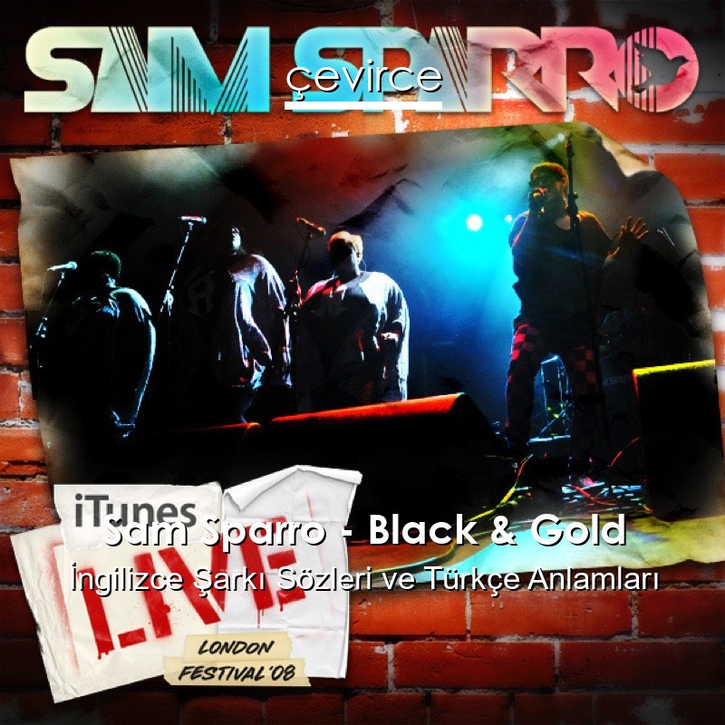 Sam Sparro – Black & Gold İngilizce Şarkı Sözleri Türkçe Anlamları