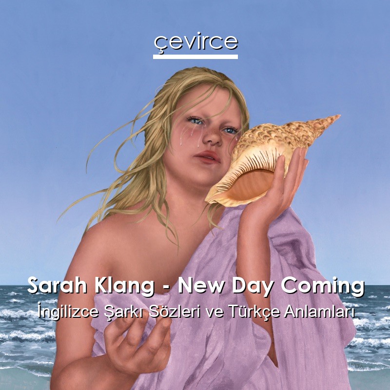 Sarah Klang – New Day Coming İngilizce Şarkı Sözleri Türkçe Anlamları