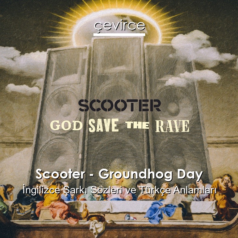 Scooter – Groundhog Day İngilizce Şarkı Sözleri Türkçe Anlamları