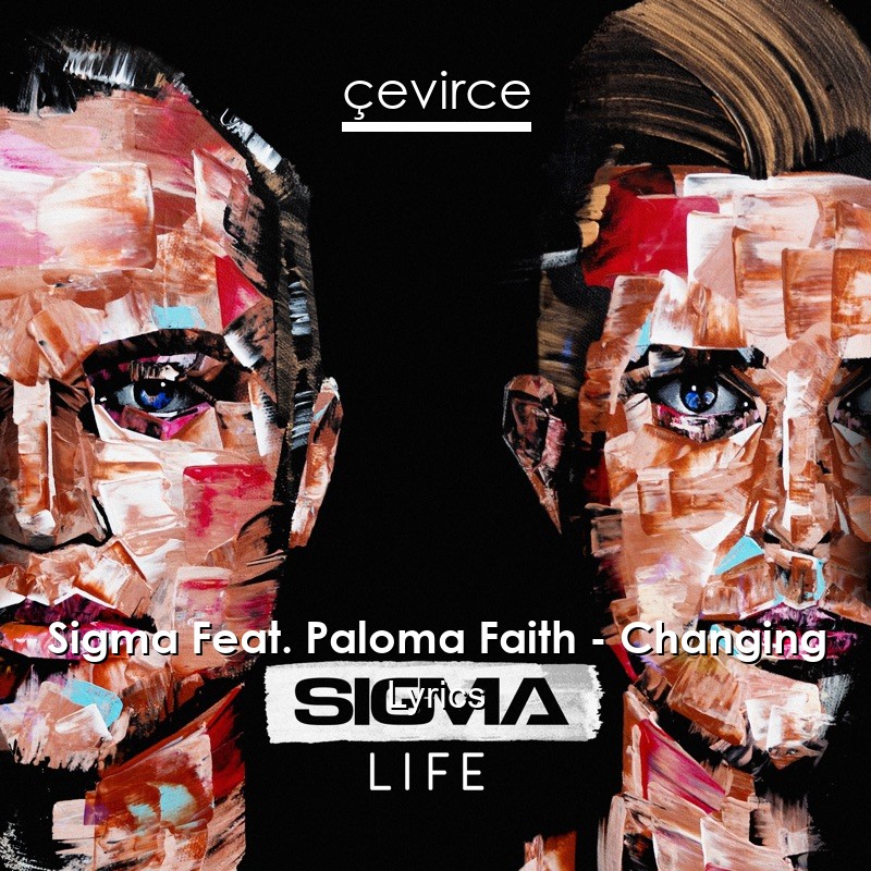 Sigma Feat. Paloma Faith – Changing Lyrics