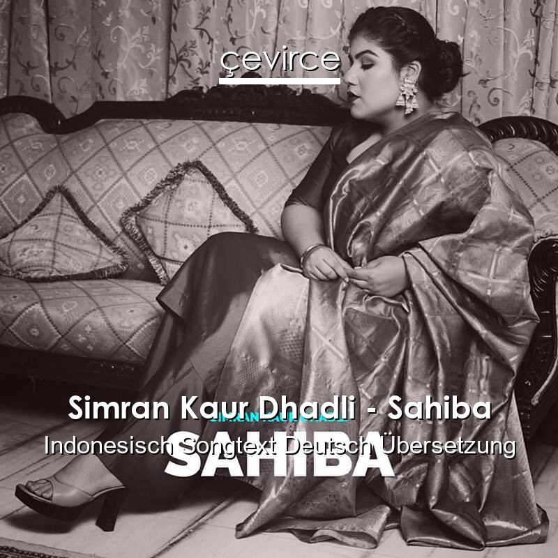 Simran Kaur Dhadli – Sahiba Indonesisch Songtext Deutsch Übersetzung