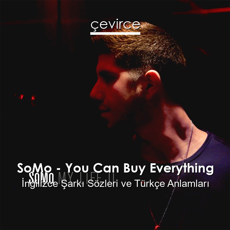 SoMo – You Can Buy Everything İngilizce Şarkı Sözleri Türkçe Anlamları