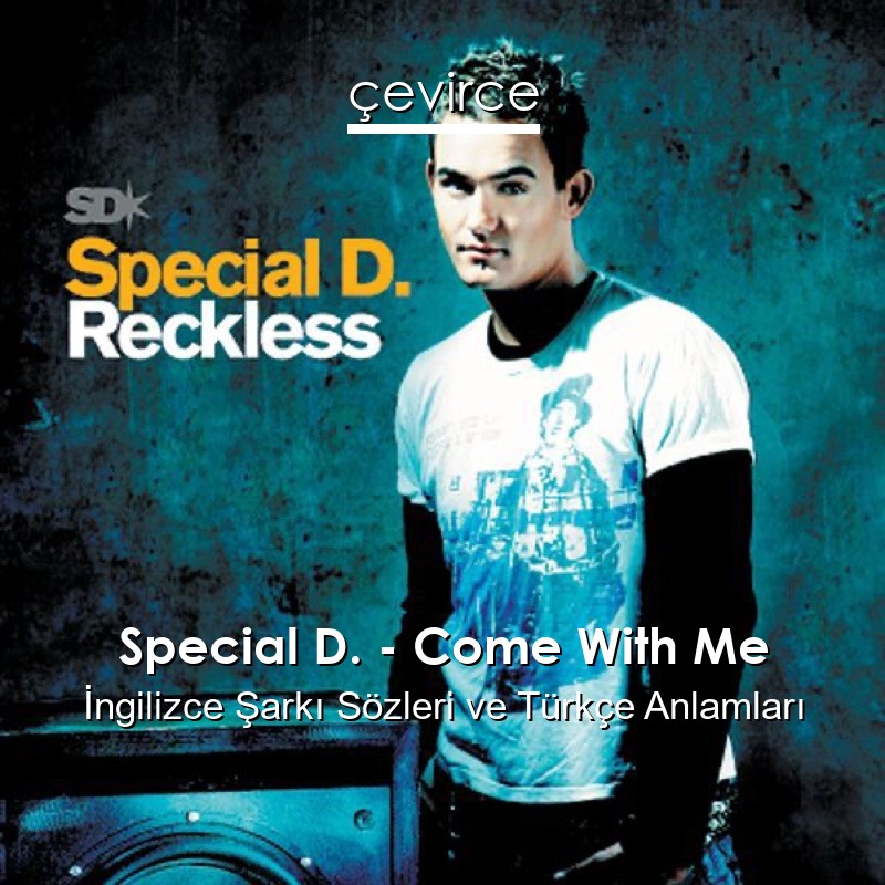 Special D. – Come With Me İngilizce Şarkı Sözleri Türkçe Anlamları