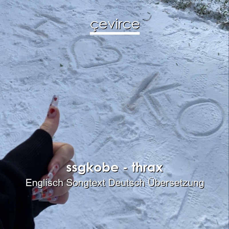 ssgkobe – thrax Englisch Songtext Deutsch Übersetzung