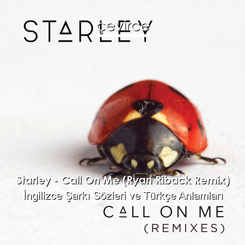 Starley – Call On Me (Ryan Riback Remix) İngilizce Şarkı Sözleri Türkçe Anlamları