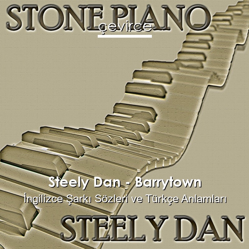 Steely Dan – Barrytown İngilizce Şarkı Sözleri Türkçe Anlamları