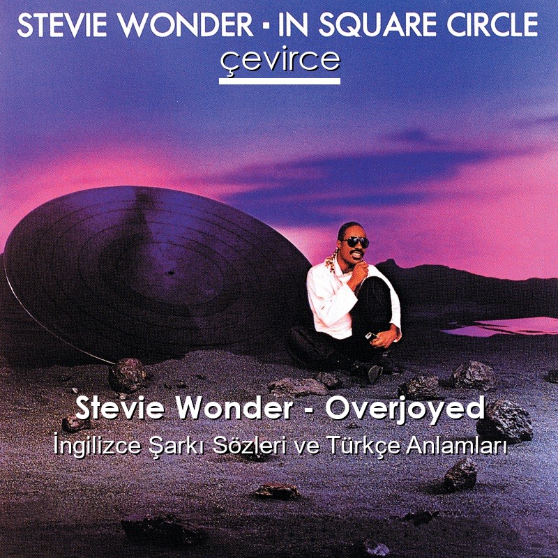 Stevie Wonder – Overjoyed İngilizce Şarkı Sözleri Türkçe Anlamları