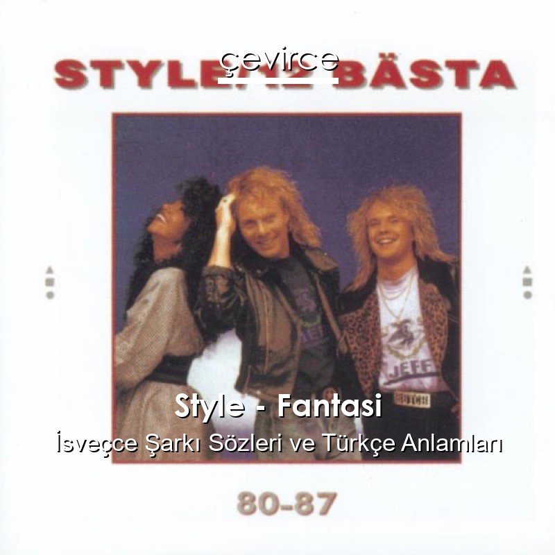 Style – Fantasi İsveçce Şarkı Sözleri Türkçe Anlamları