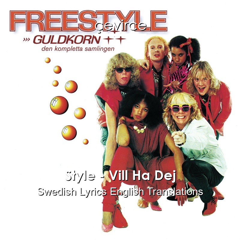 Style – Vill Ha Dej Swedish Lyrics English Translations