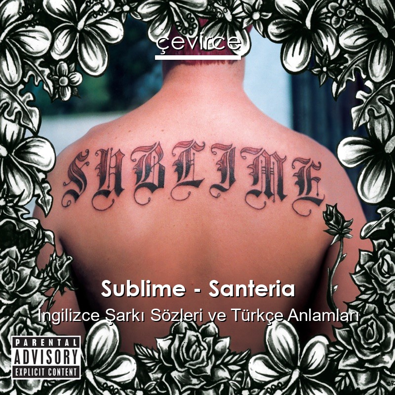 Sublime – Santeria İngilizce Şarkı Sözleri Türkçe Anlamları