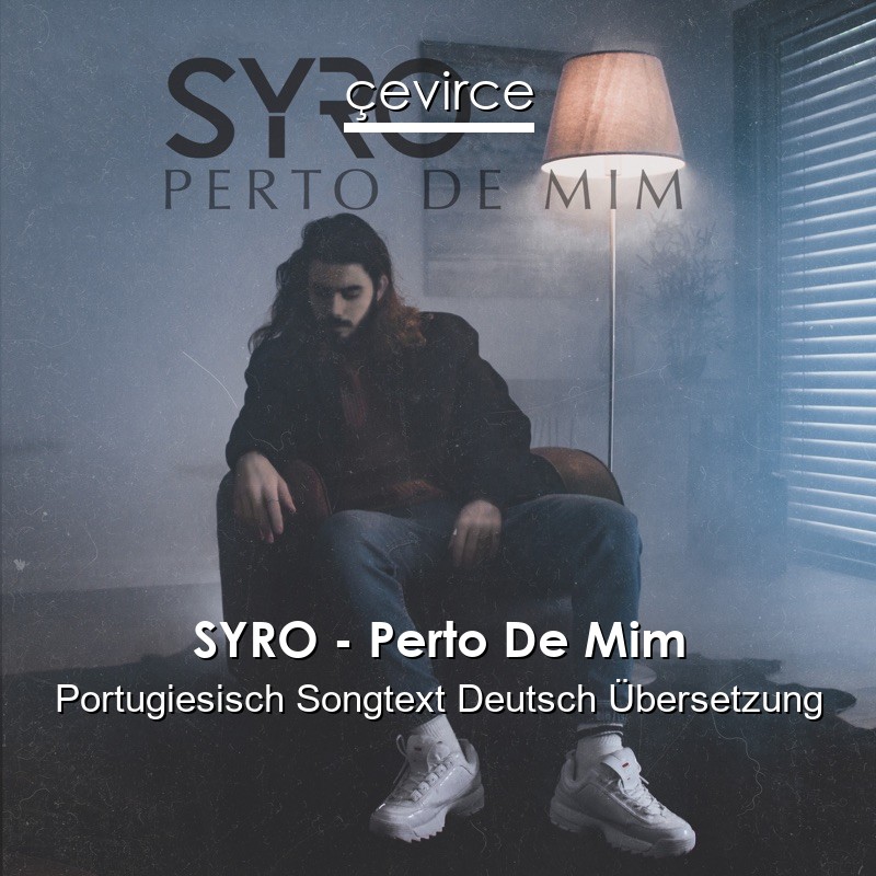 SYRO – Perto De Mim Portugiesisch Songtext Deutsch Übersetzung