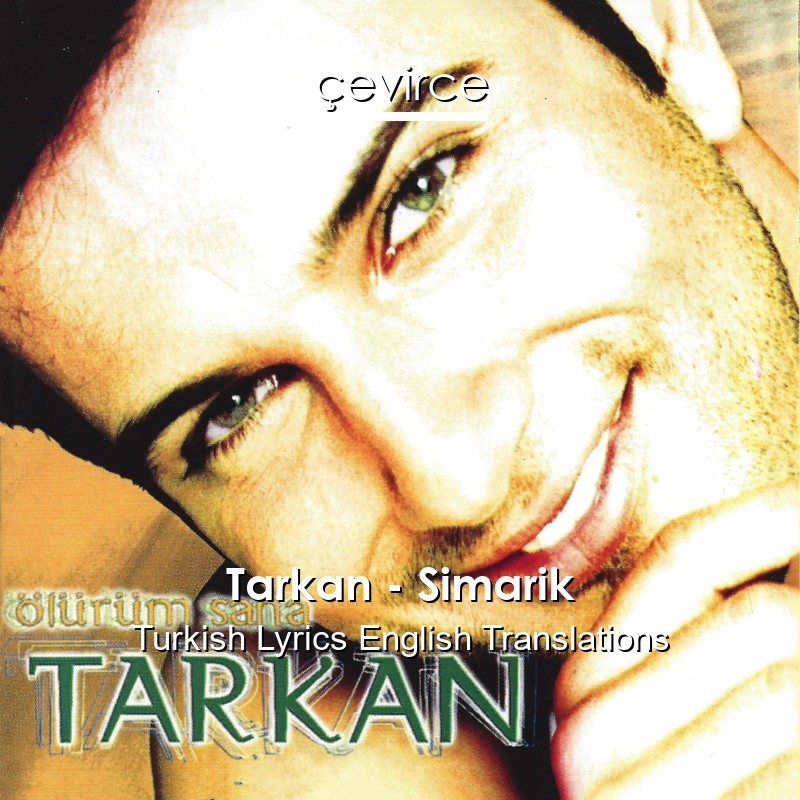 Tarkan – Simarik Turkish Lyrics English Translations