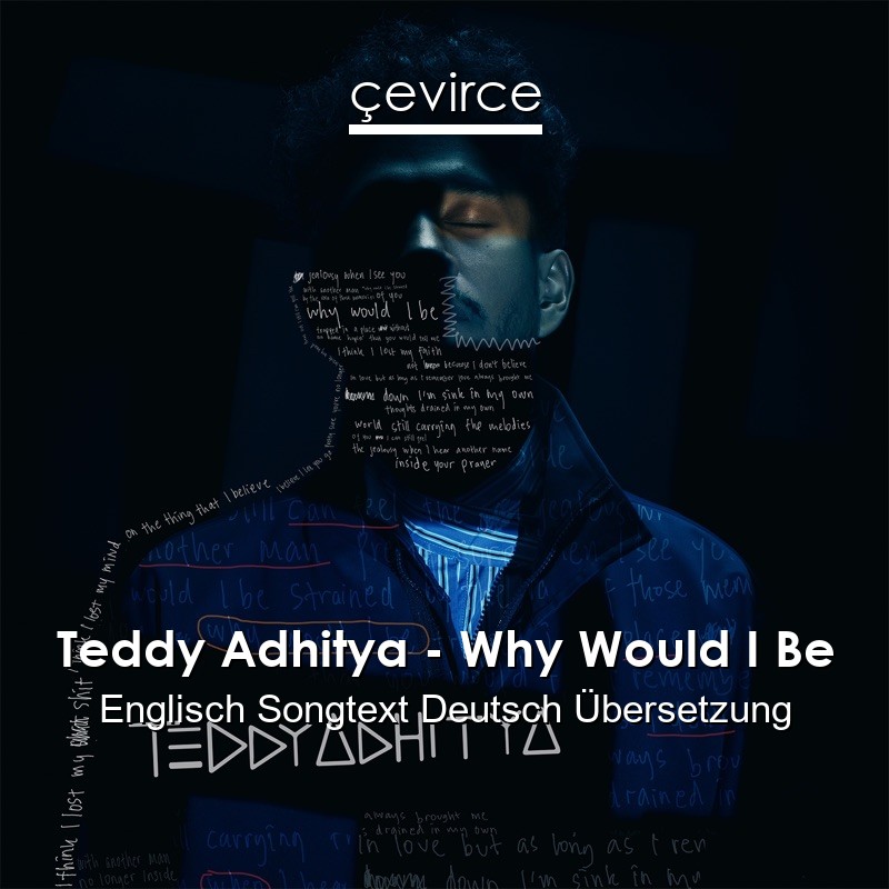 Teddy Adhitya – Why Would I Be Englisch Songtext Deutsch Übersetzung