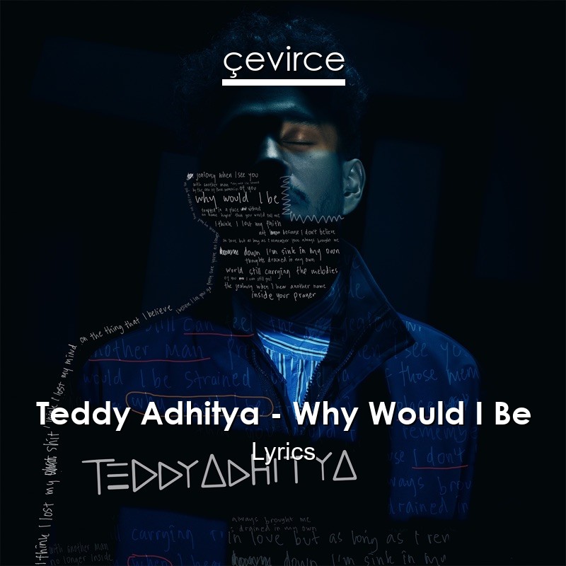 Teddy Adhitya – Why Would I Be Lyrics